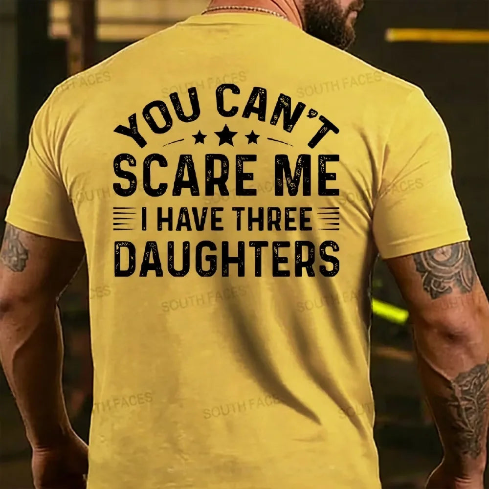 You Can't Scare Me I Have Three Daughters T-shirts