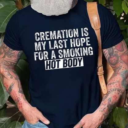 Cremation Is My Last Hope For A Smoking Hot Body Graphic T-Shirt