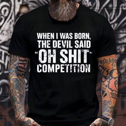 When I Was Born Devil Said Ohh Shit Competition Funny Graphic T-Shirt