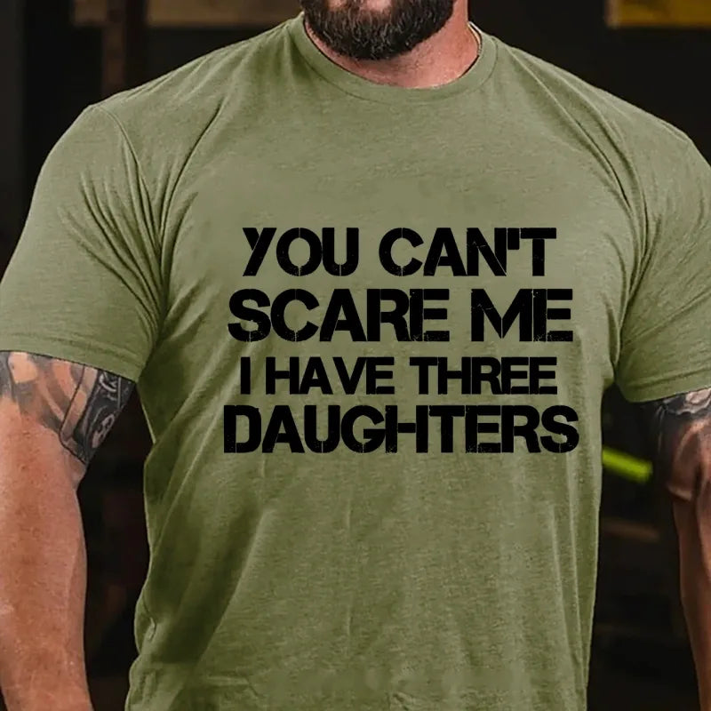 You Can't Scare Me I Have Three Daughters Graphic T-Shirt