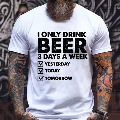 I Only Drink Beer 3 Days A Week Graphic T-Shirt