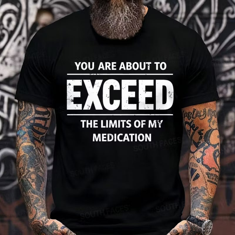 You Are About To Exceed The Limits Of My Medication Graphic T-Shirt