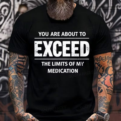 You Are About To Exceed The Limits Of My Medication Graphic T-Shirt