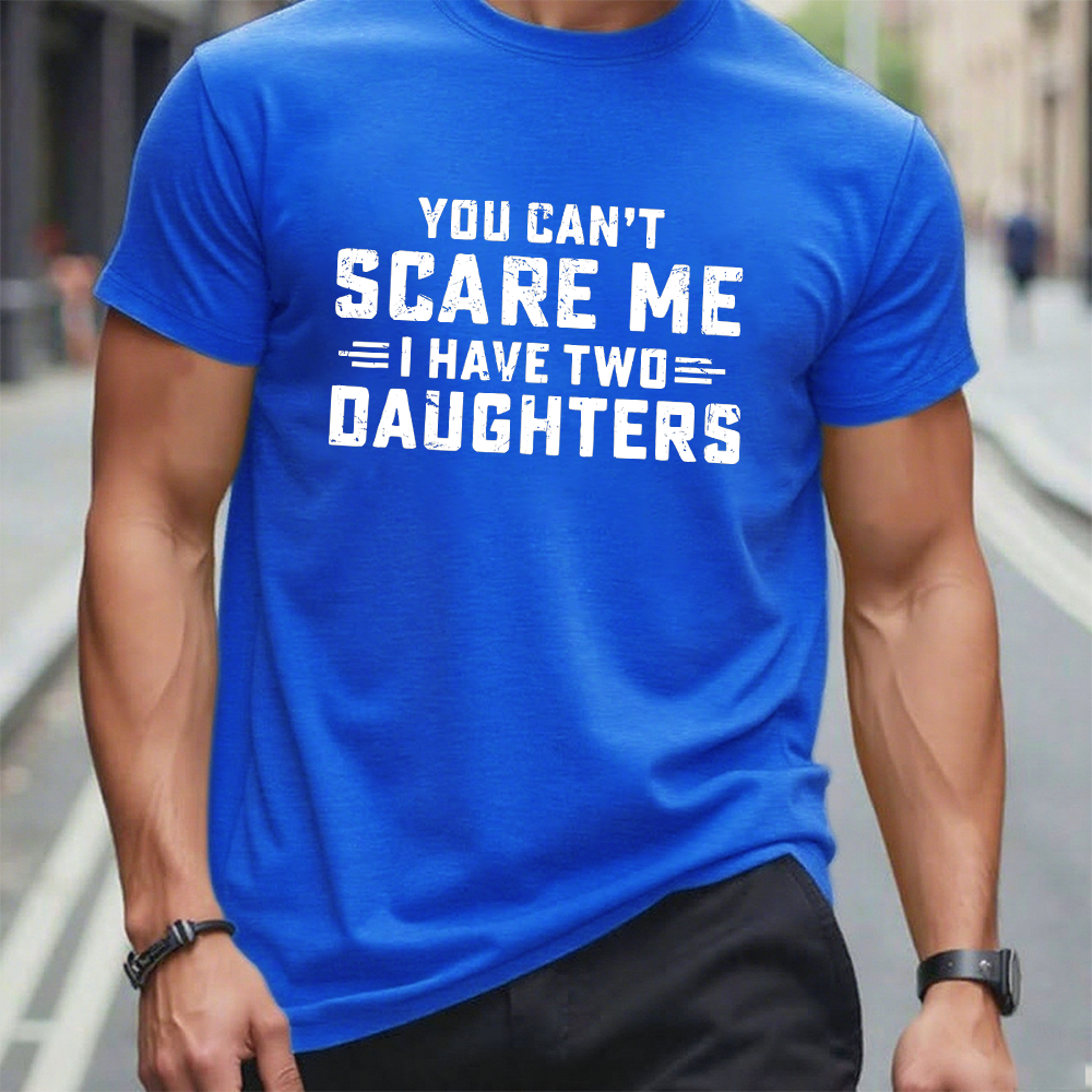 You Can't Scare Me I have Two Daughters Graphic T-Shirt