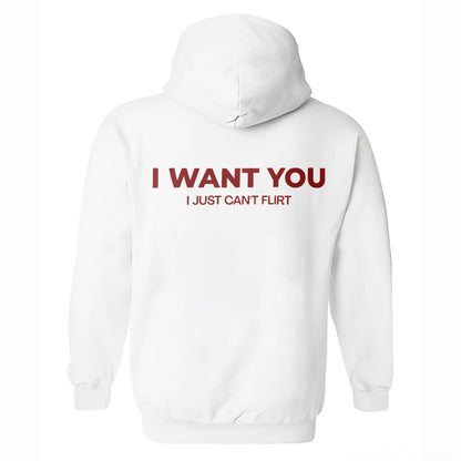 I Want You I Just Can't Flirt Printed Fleece-lined Unisex Hoodie