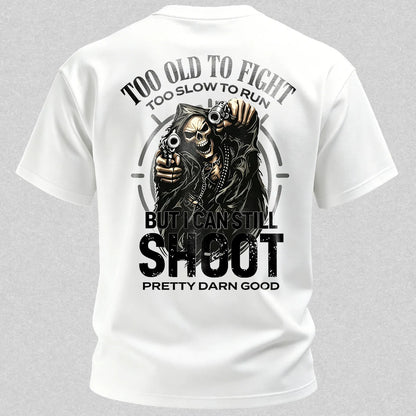 Too Old to Fight Too Slow to Run But I Can Still Shoot Pretty Good Printed Men's T-Shirt