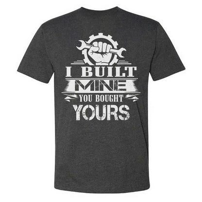 I Built Mine You Bought Yours T-shirt