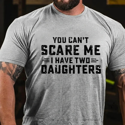 You Can't Scare Me I have Two Daughters Graphic T-Shirt