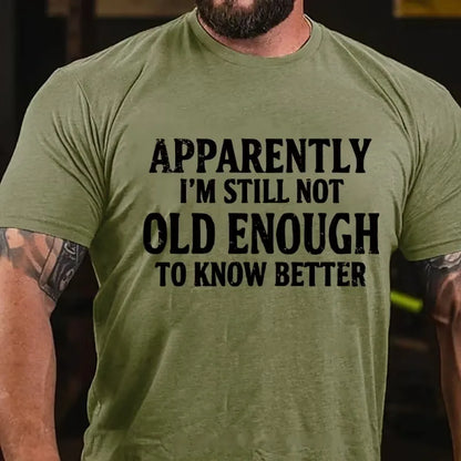 Apparently I'm Still Not Old Enough To Know Better Graphic T-Shirt