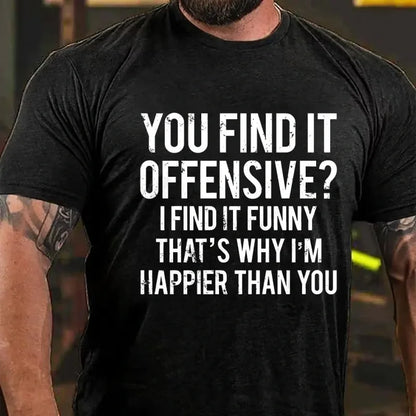 You Find It Offensive? I Find It Funny That's Why I'm Happier Than You Graphic T-Shirt
