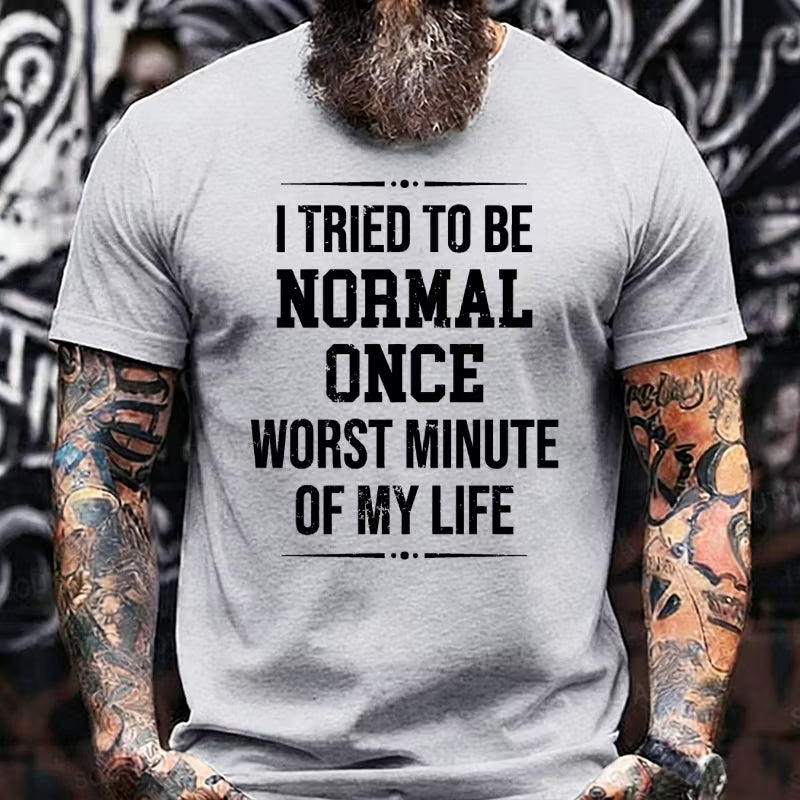 I Tried to Be Normal Once, Worst Two Minutes of My Life Graphic T-Shirt