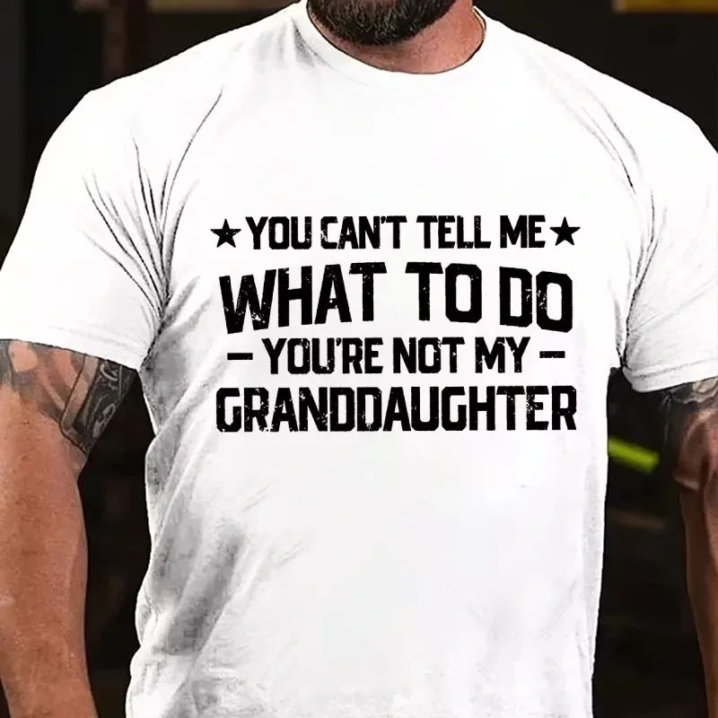 You Can't Tell Me What To Do You Are Not My Granddaughter Graphic T-Shirt