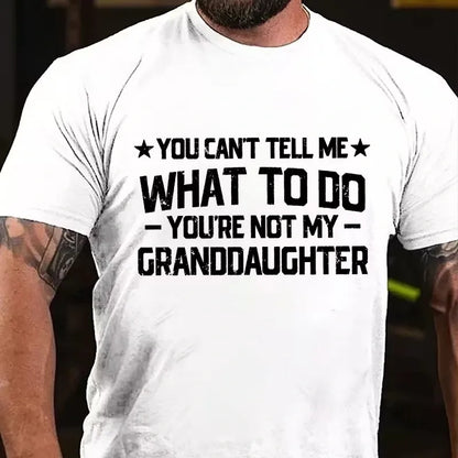 You Can't Tell Me What To Do You Are Not My Granddaughter Graphic T-Shirt