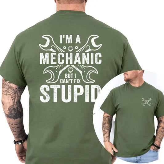 I'm a Mechanic but I Can't Fix Stupid Graphic T-Shirt