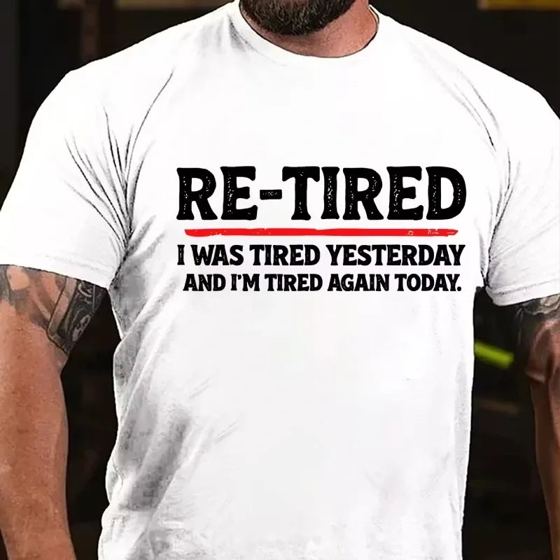 Re-Tired I Was Tired Yesterday And I'm Tired Again Today Graphic T-Shirt