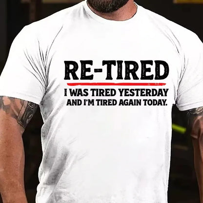 Re-Tired I Was Tired Yesterday And I'm Tired Again Today Graphic T-Shirt