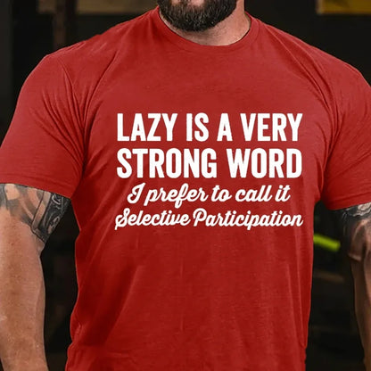 Lazy Is A Very Strong Word I Prefer To Call It Selective Participation Graphic T-Shirt