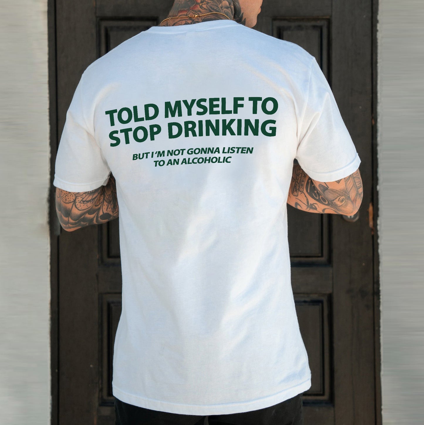 Told Myself To Stop Drinking But I'm Gonna Listen To An Alcoholic Printed Men's T-shirt