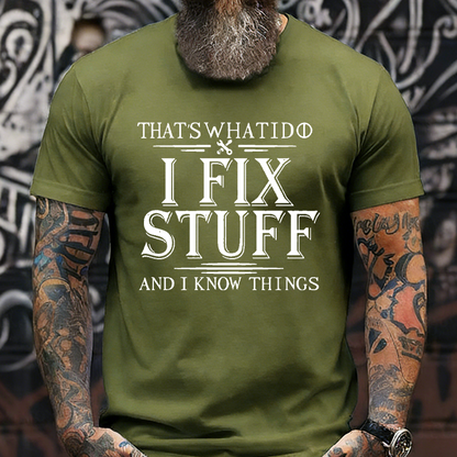 That's What I Do I Fix Stuff And I Know Things Graphic T-Shirt