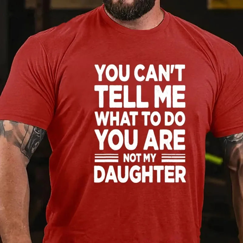You Can't Tell Me What to Do You're My Daughter Graphic T-Shirt