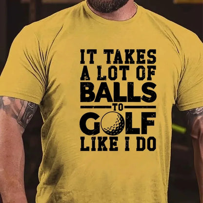 It Takes A Lot Of Balls To Golf Like I Do Graphic T-Shirt
