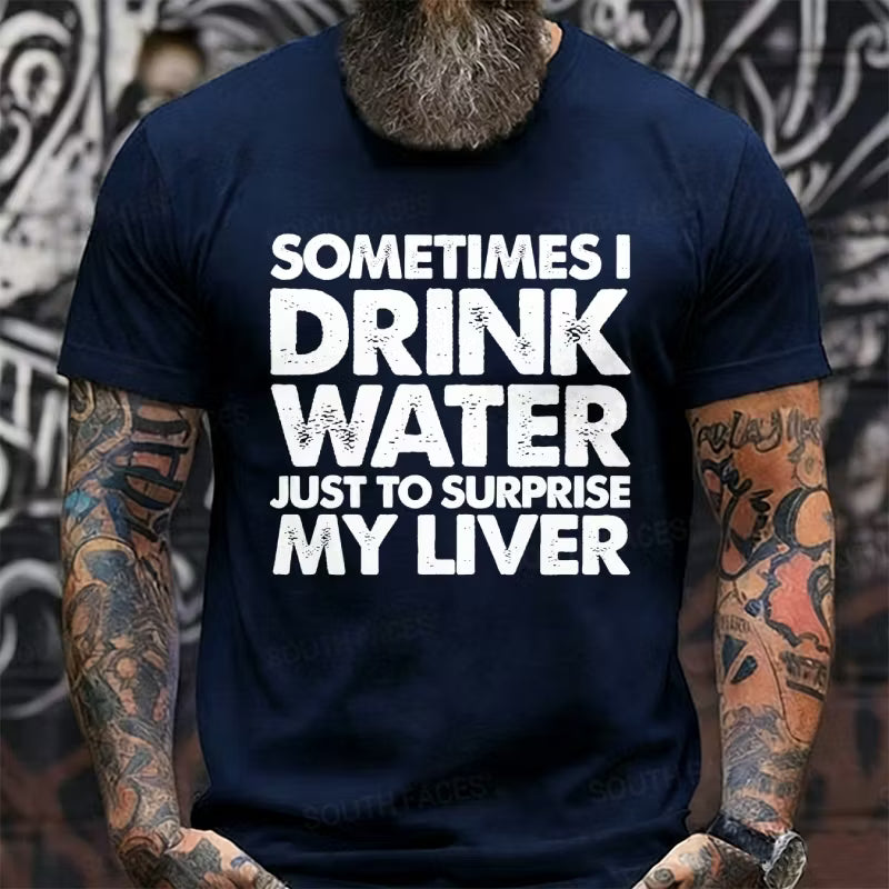 Sometimes I Drink Water Just To Surprise My Liver Graphic T-Shirt
