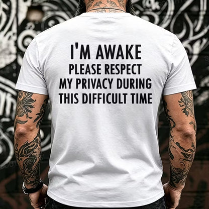 I'm Awake Please Respect My Privacy During This Difficult Time Funny Back T-Shirts