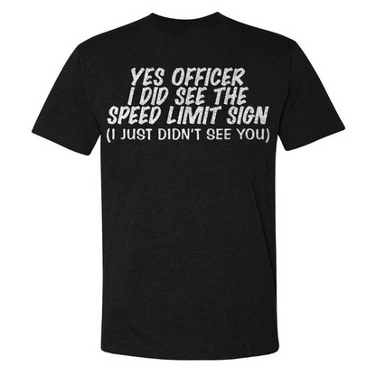 Yes Officer I Did See The Speed Limit Sing I Just Didn't See You T-shirts