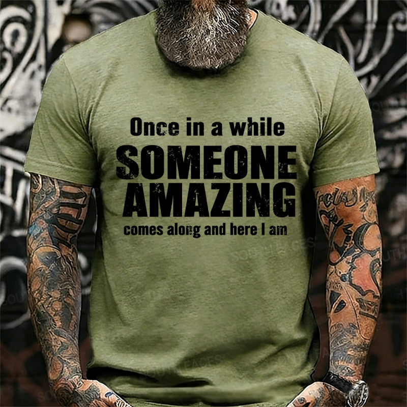 Once In A While Someone Amazing Comes Along And Here I Am Graphic T-Shirt