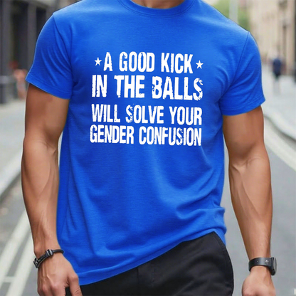 A Good Kick In The Balls Will Solve Your Gender Confusion Graphic T-Shirt