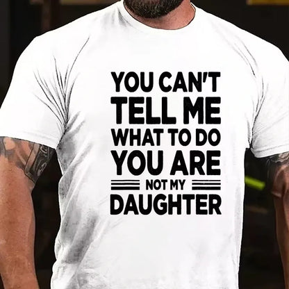 You Can't Tell Me What to Do You're My Daughter Graphic T-Shirt
