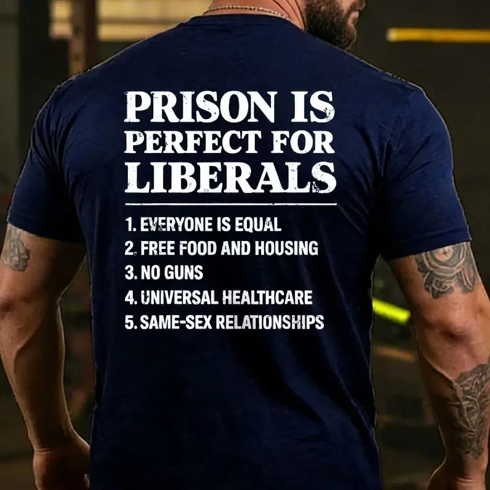 Prison Is Perfect For Liberals T-shirts