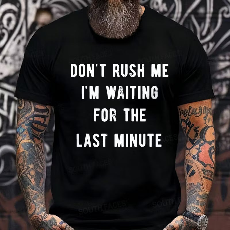 Don't Rush Me I'm Waiting For The Last Minute Graphic T-Shirt