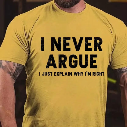 I Never Argue I Just Explain Why I'm Right Graphic T-Shirt