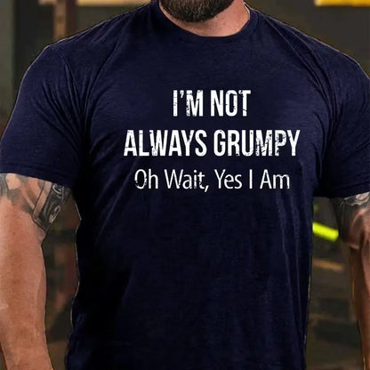I'm Not Always Grumpy Oh Wait Yes I Am Graphic T-Shirt
