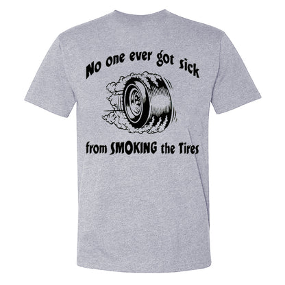 No One Ever Got Sick From Smoking The Tires T-shirts