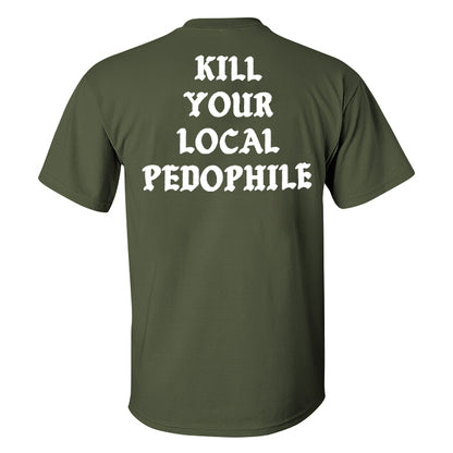 KILL YOUR LOCAL PEDOPHILE Letter Black Print T-shirt