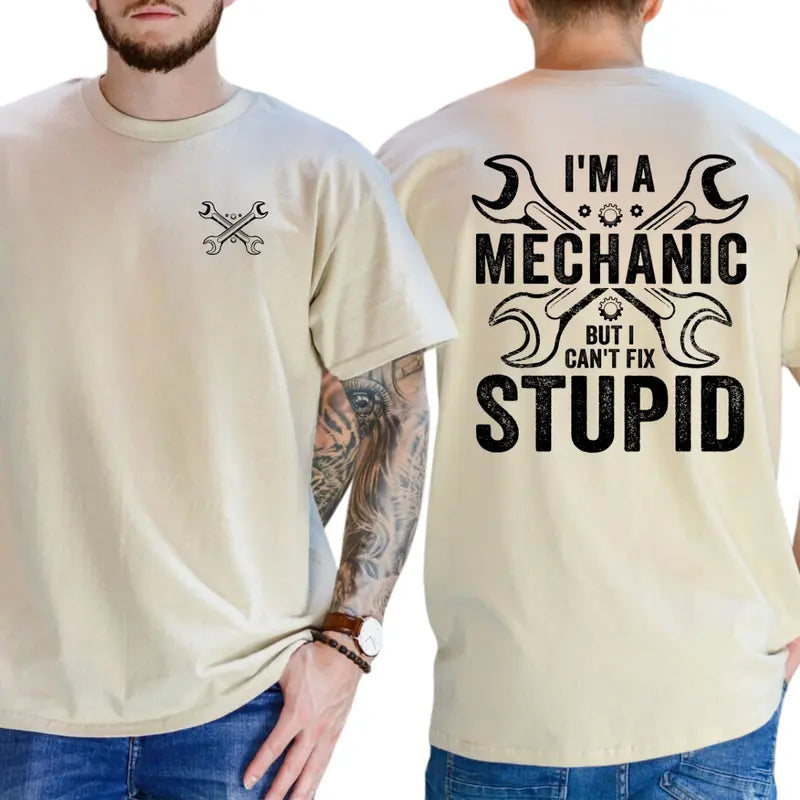 I'm a Mechanic but I Can't Fix Stupid Graphic T-Shirt