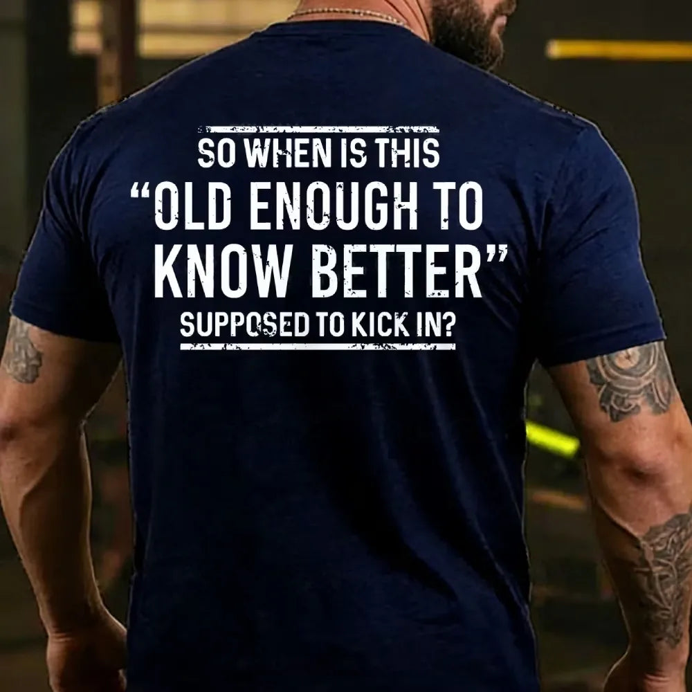 So When Is This Old Enough To Know Better Supposed To Kick In? Back T-shirt