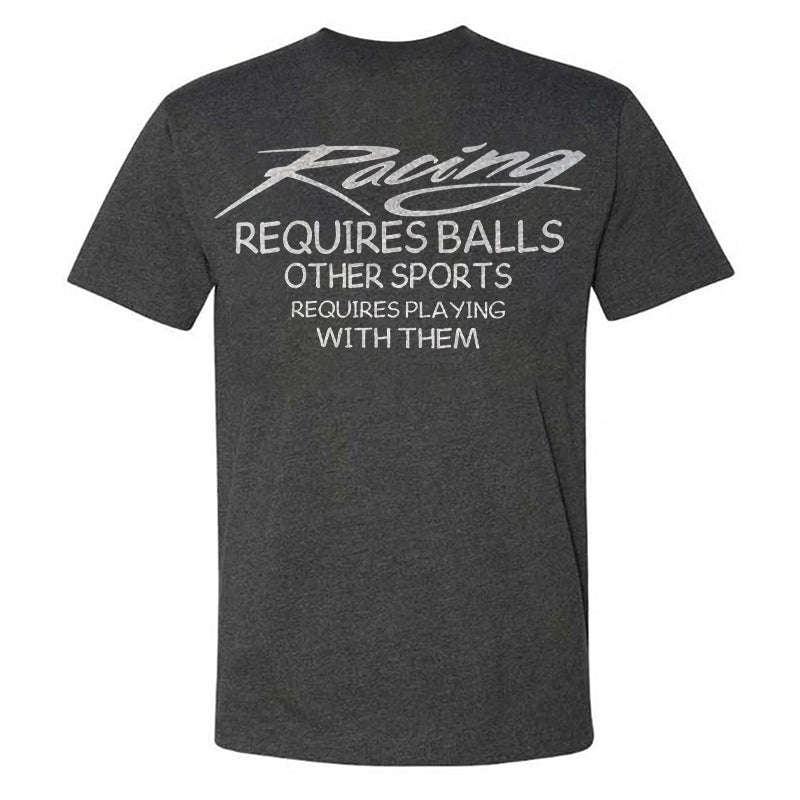 Racing Requires Balls Other Sports Requires Playing With Them T-shirt