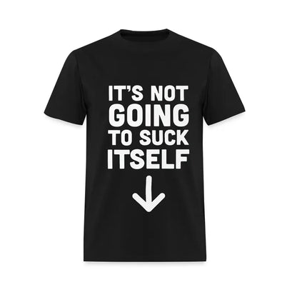 It's Not Going to Suck Itself Printed Men's T-Shirt