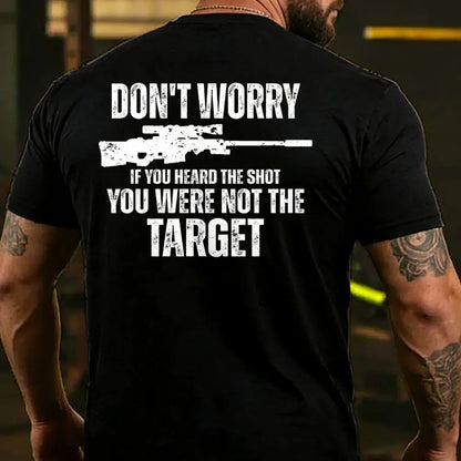 Don't Worry If You Heard The Shot You Were Not The Target Men's T-shirt