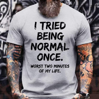 I Tried to Be Normal Once, Worst Two Minutes of My Life Graphic T-Shirt