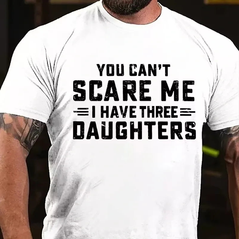 You Can't Scare Me I Have Three Daughters Graphic T-Shirt