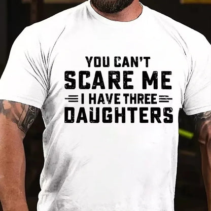 You Can't Scare Me I Have Three Daughters Graphic T-Shirt