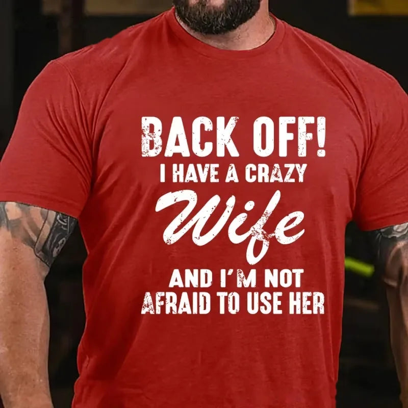 Back Off!I Have A Crazy Wife And I'm Not Afraid To Use Her Graphic T-Shirt