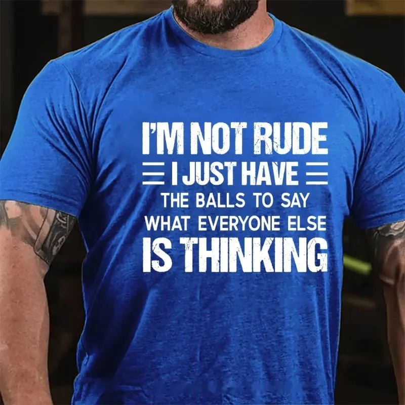 I'm Not Rude I Just Have the Balls to Say What Everyone Else Is Thinking Graphic T-Shirt