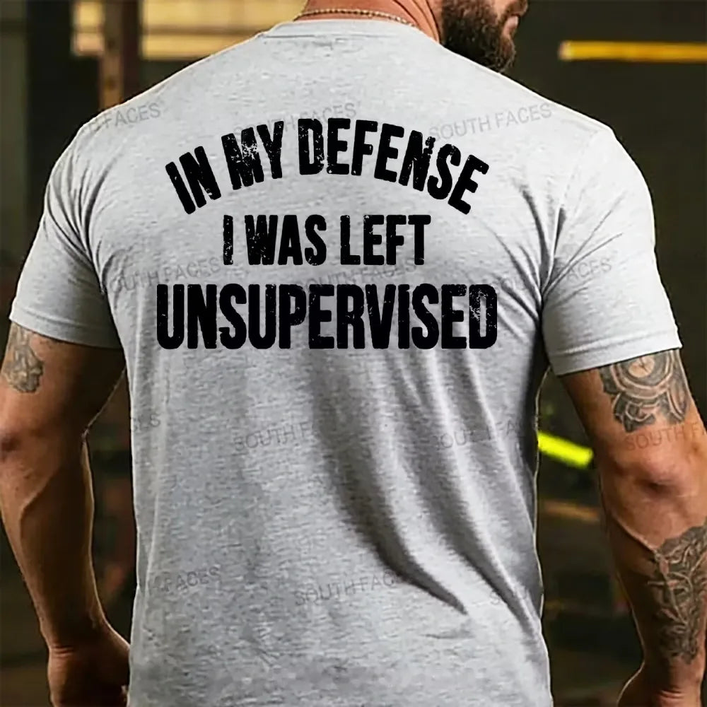 In My Defense I Was Left Unsupervised Back T-shirt