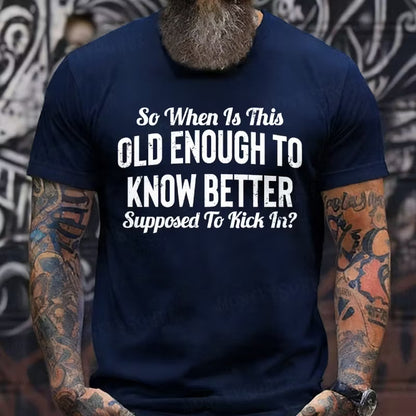 So When Is This Old Enough To Know Better Supposed To Kick In? Graphic T-Shirt