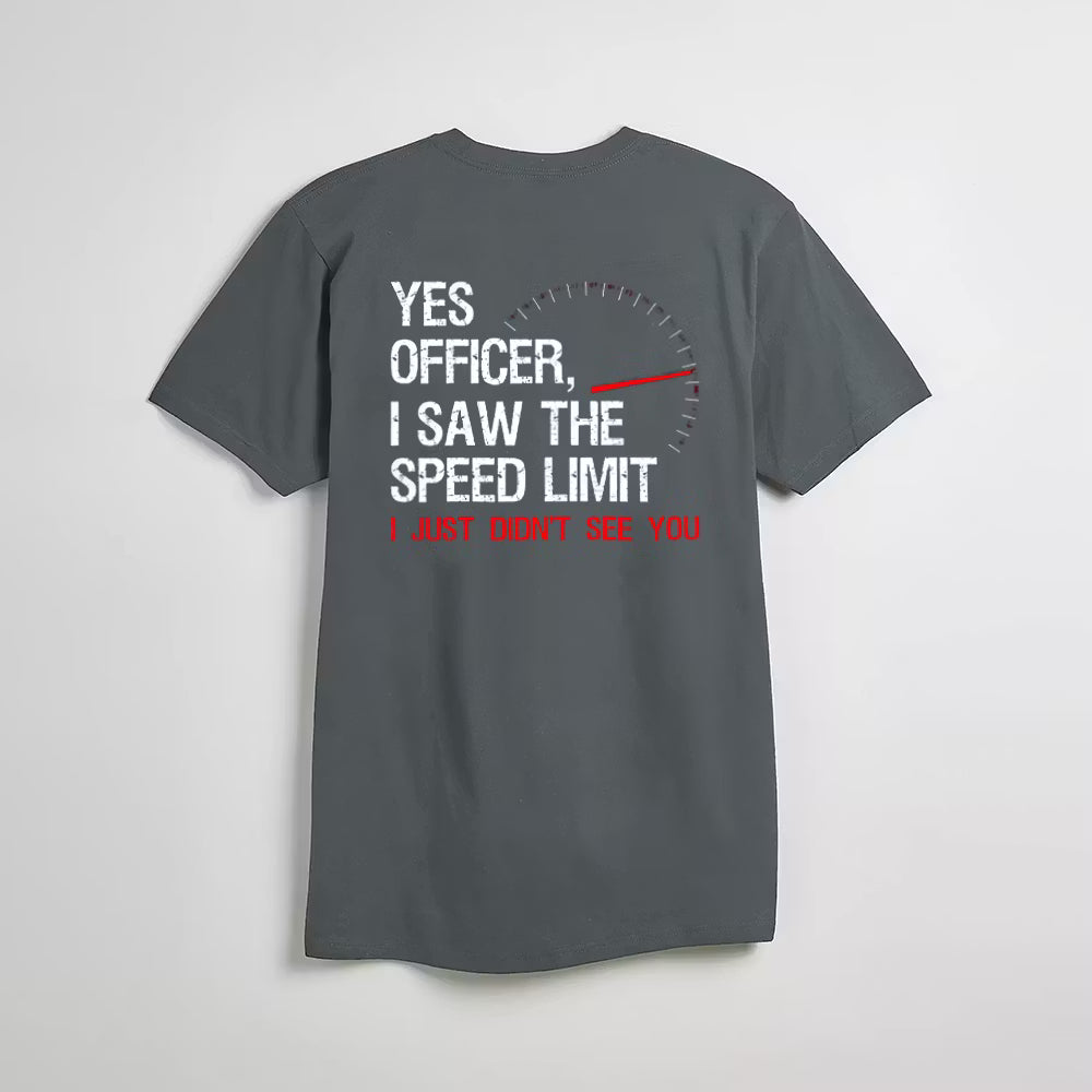 Yes Officer I Saw The Speed Limit I Just Didn't See You T-shirt
